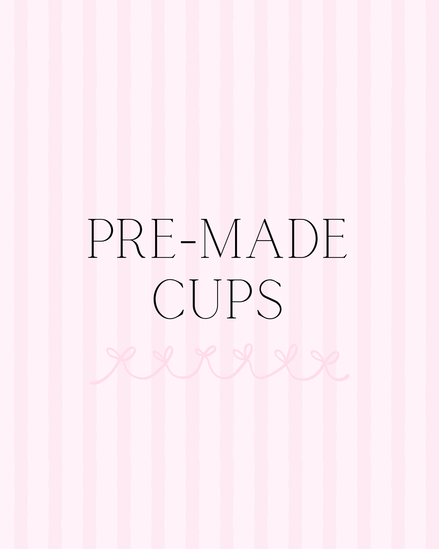 Premade Cups