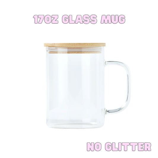 17oz Glass Mug (No Glitter)